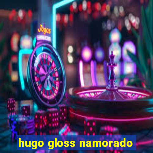 hugo gloss namorado